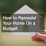 How to Remodel Your Home On a Budget