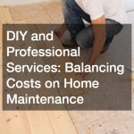 DIY and Professional Services  Balancing Costs on Home Maintenance