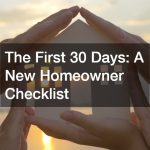 The First 30 Days:  A New Homeowner Checklist
