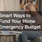 Smart Ways to Fund Your Home Emergency Budget