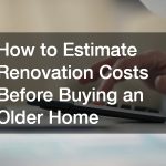 How to Estimate Renovation Costs Before Buying an Older Home