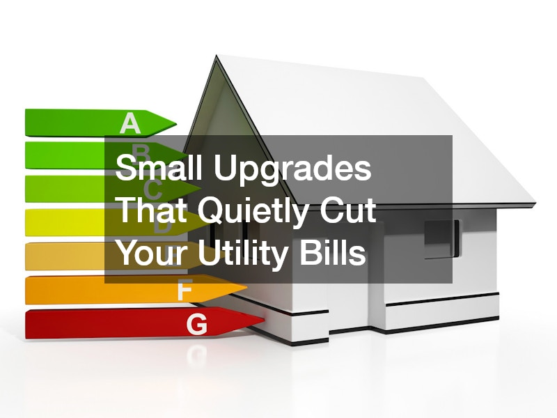 Small Upgrades That Quietly Cut Your Utility Bills