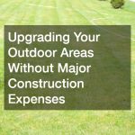 Upgrading Your Outdoor Areas Without Major Construction Expenses