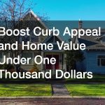 Boost Curb Appeal and Home Value Under One Thousand Dollars